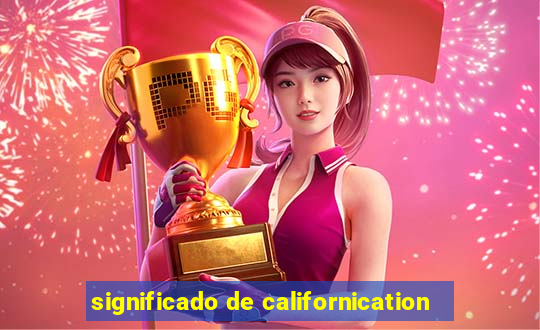 significado de californication