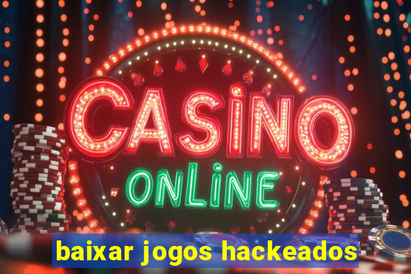 baixar jogos hackeados