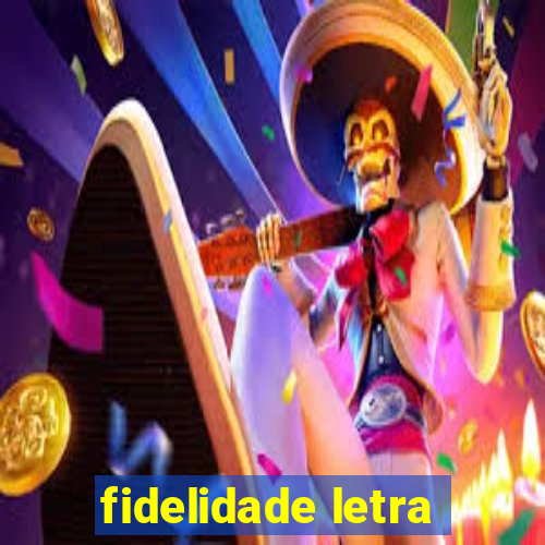 fidelidade letra