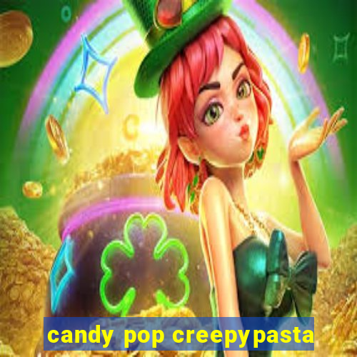 candy pop creepypasta