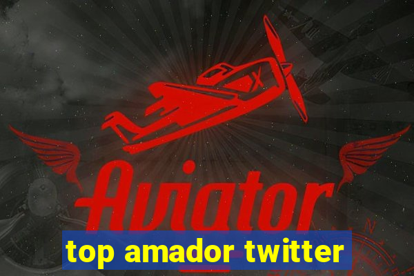 top amador twitter