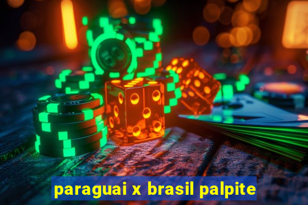 paraguai x brasil palpite