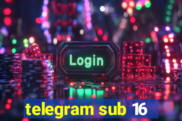 telegram sub 16