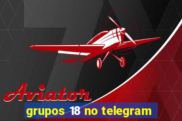 grupos 18 no telegram