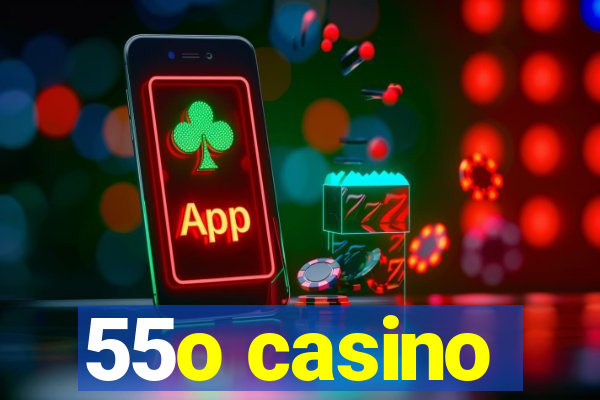 55o casino