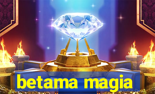 betama magia