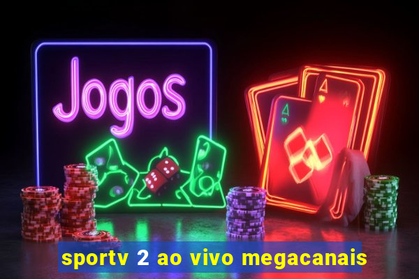 sportv 2 ao vivo megacanais