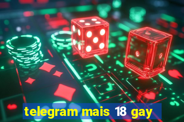 telegram mais 18 gay