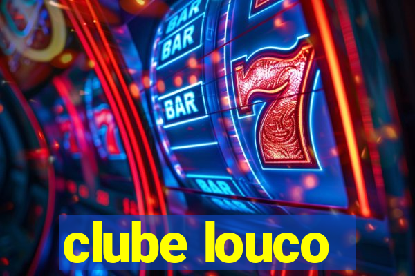 clube louco