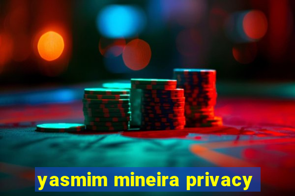 yasmim mineira privacy