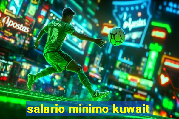 salario minimo kuwait