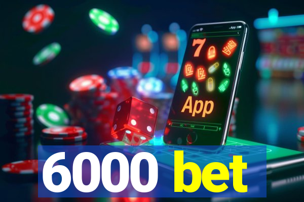 6000 bet