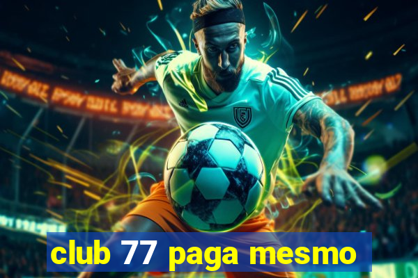 club 77 paga mesmo