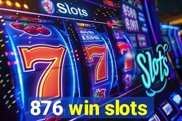 876 win slots