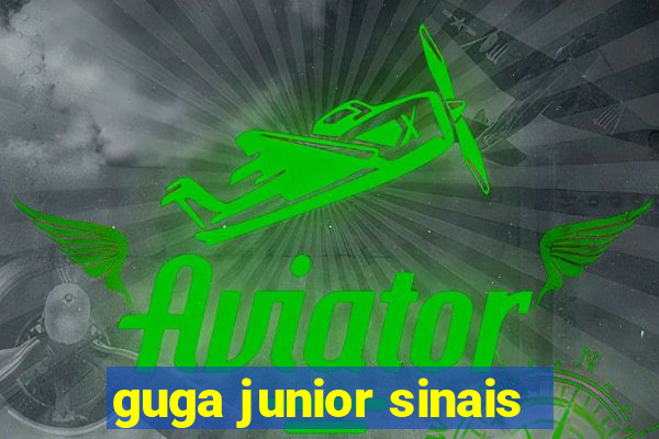 guga junior sinais