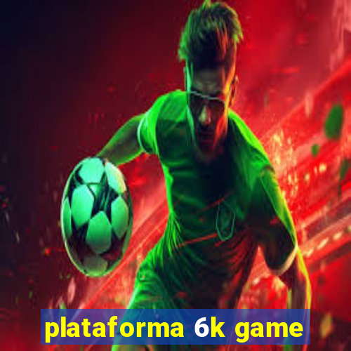 plataforma 6k game