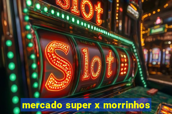 mercado super x morrinhos