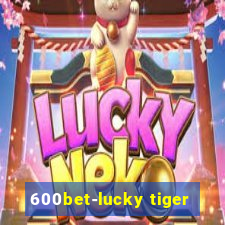 600bet-lucky tiger