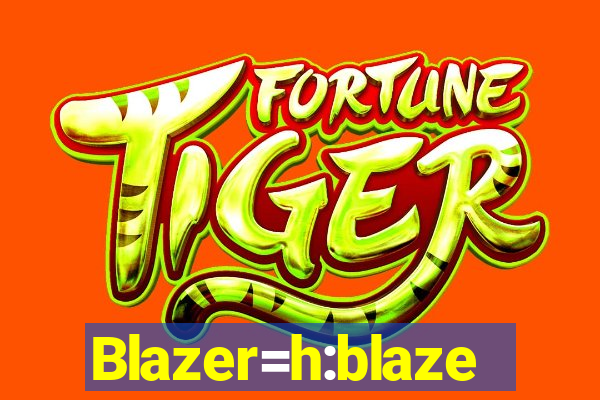 Blazer=h:blaze