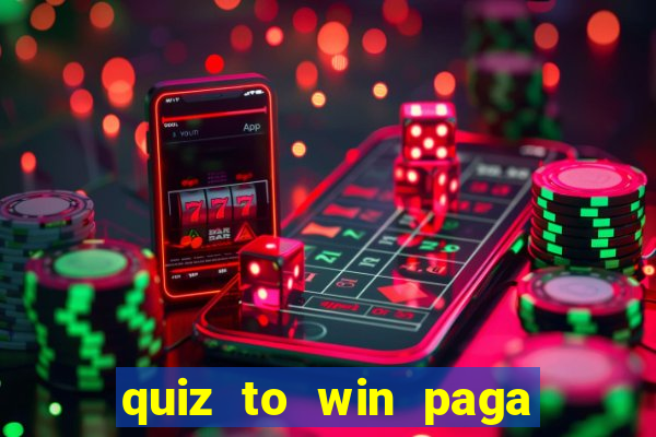 quiz to win paga mesmo quiz money paga mesmo