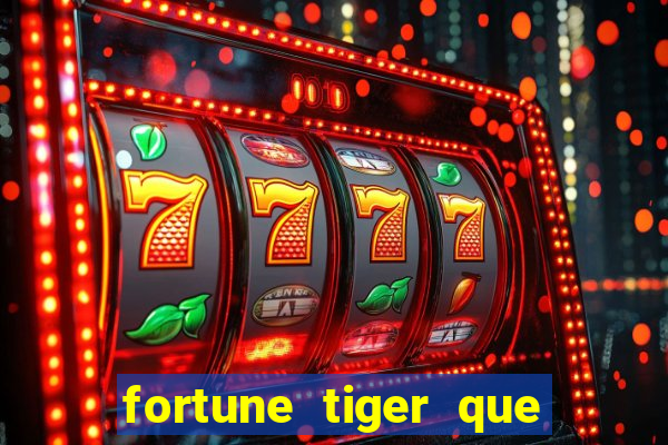 fortune tiger que mais paga