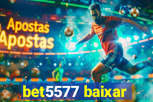 bet5577 baixar