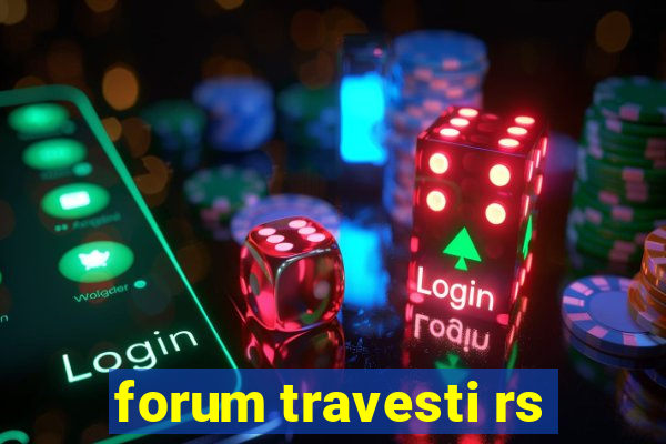 forum travesti rs