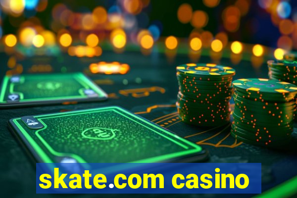 skate.com casino