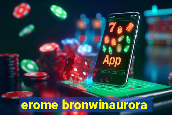 erome bronwinaurora