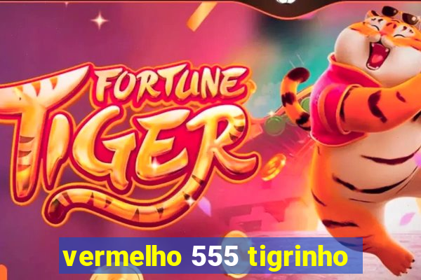 vermelho 555 tigrinho