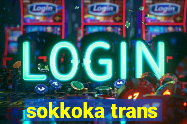 sokkoka trans