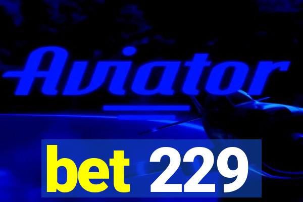 bet 229