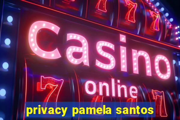 privacy pamela santos