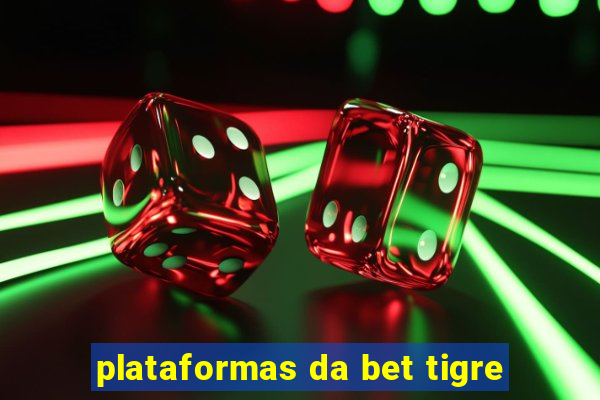 plataformas da bet tigre