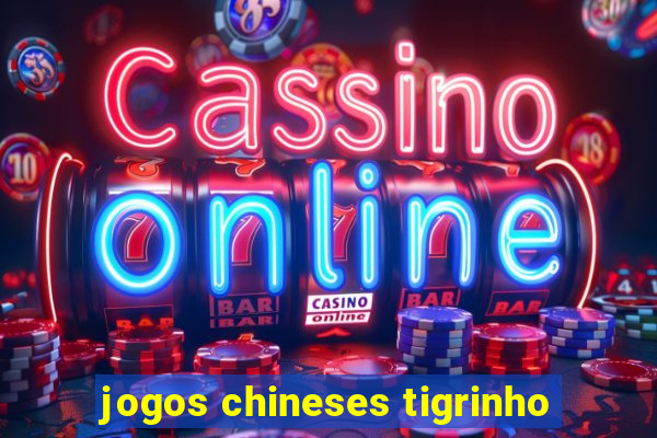 jogos chineses tigrinho