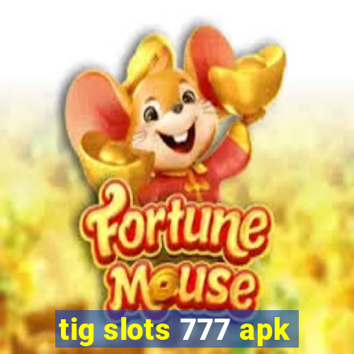 tig slots 777 apk