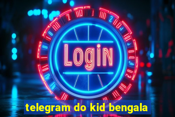 telegram do kid bengala