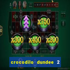 crocodilo dundee 2 filme completo dublado