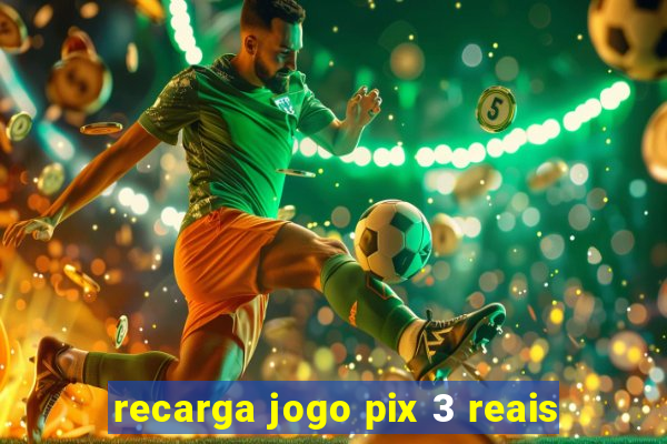 recarga jogo pix 3 reais