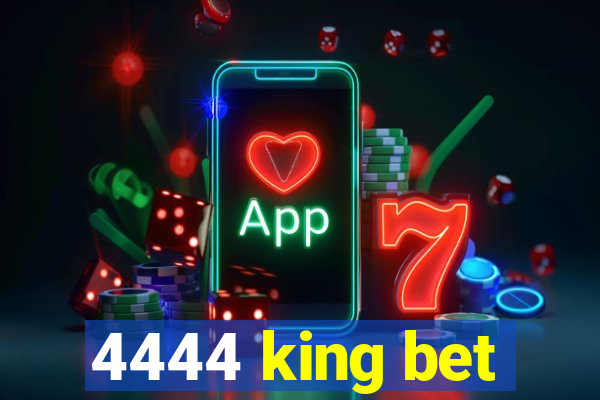 4444 king bet