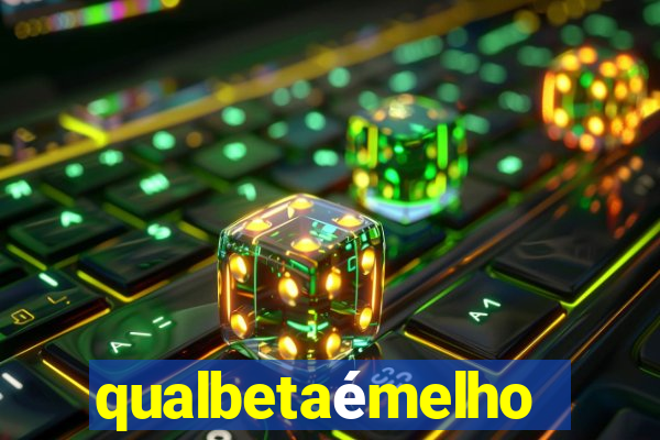 qualbetaémelhor