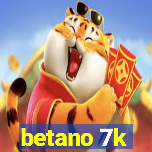 betano 7k