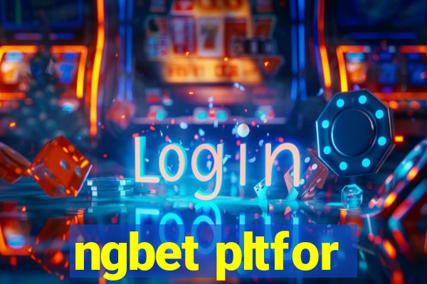 ngbet pltfor