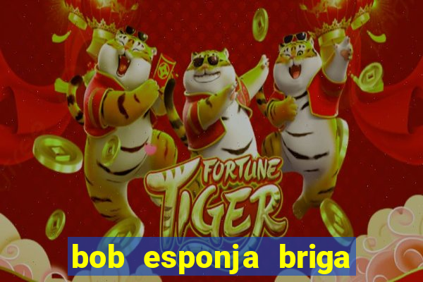 bob esponja briga nos corais