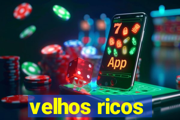 velhos ricos