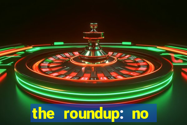 the roundup: no way out download