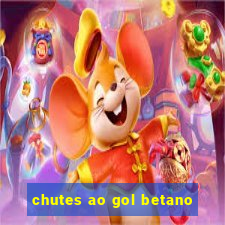 chutes ao gol betano