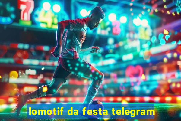 lomotif da festa telegram