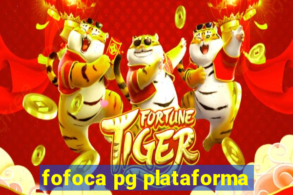 fofoca pg plataforma