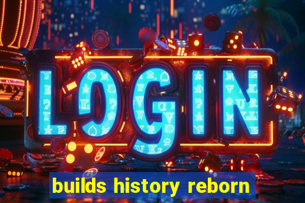 builds history reborn